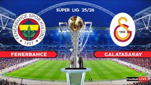 Fenerbahçe – Galatasaray: Transmisie în direct, fără parole, Super Lig 1 Decembrie 2025
