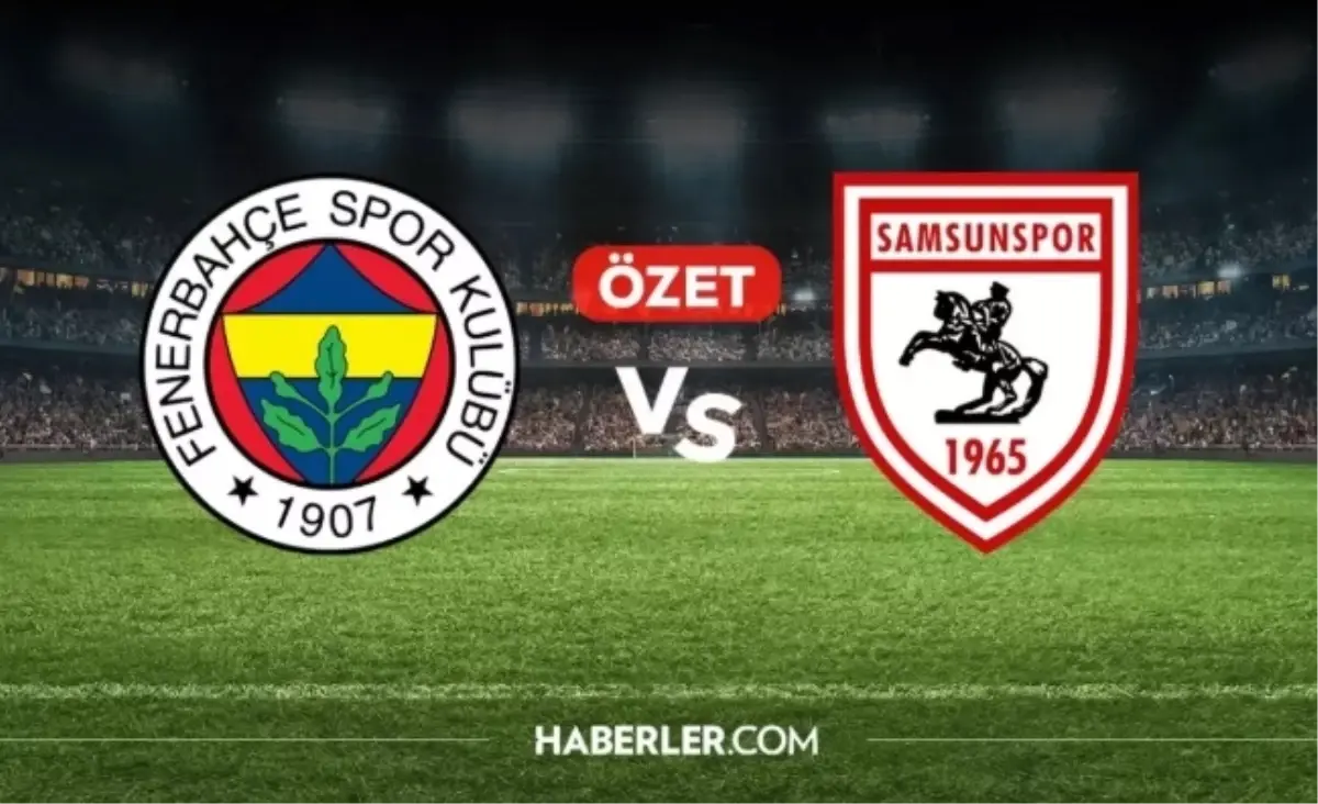 Fenerbahçe – samsunspor: Rezumatul meciului, golurile și scorul final (video)