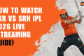 How To Watch KKR vs SRH IPL 2026 Live (Streaming Guide)