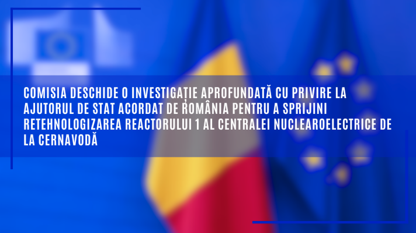 CE investighează ajutorul de stat pentru retehnologizarea CNE Cernavodă