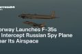 Norvegia, alertă maximă: Avioane F-35 interceptază un aparat rusesc de spionaj
